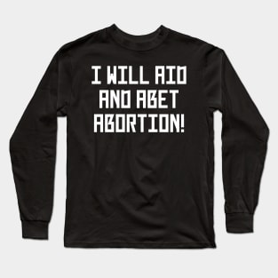 I Will Aid And Abet Abortion Long Sleeve T-Shirt